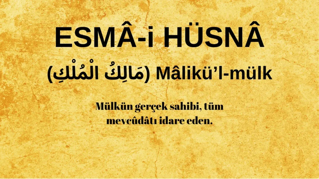 Esmaü’l Hüsna Mâlikü’l-mülk (مَالِكُ الْمُلْكِ) İsm-i Şerifi Fazilet ve Anlamı